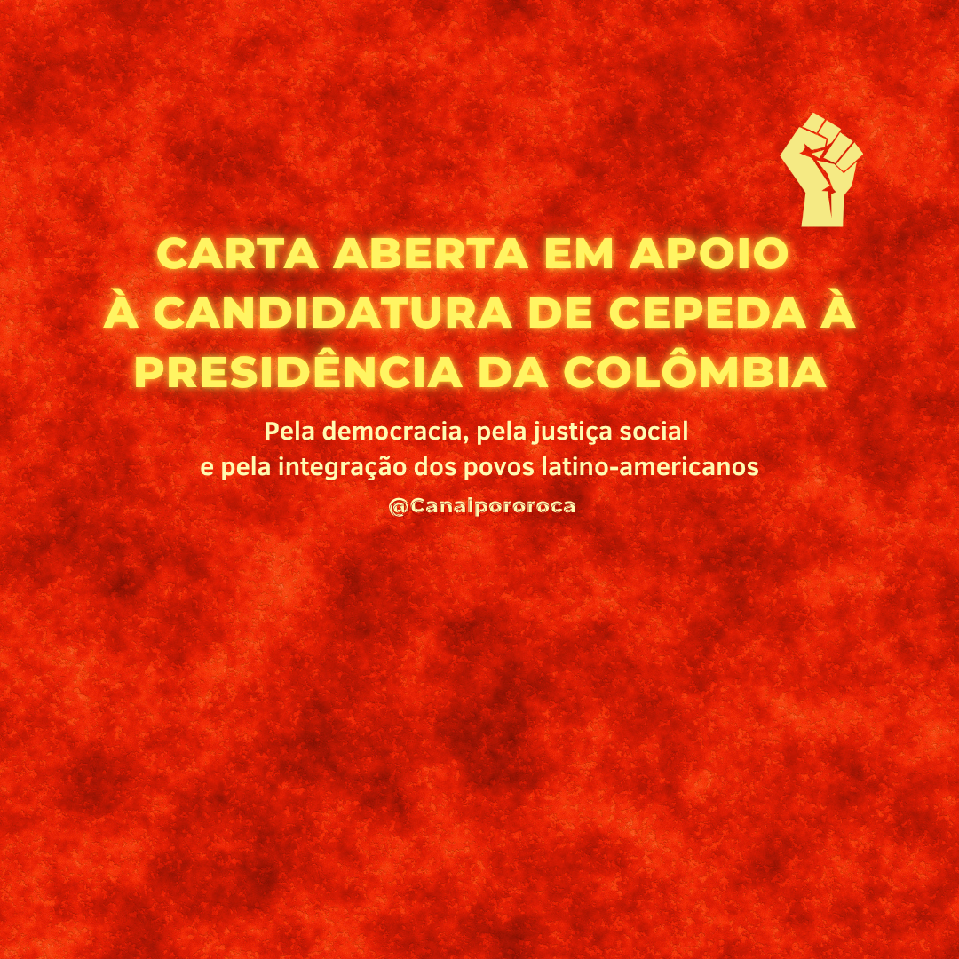 CARTA ABERTA EM APOIO À CANDIDATURA DE CEPEDA À PRESIDÊNCIA DA COLÔMBIA