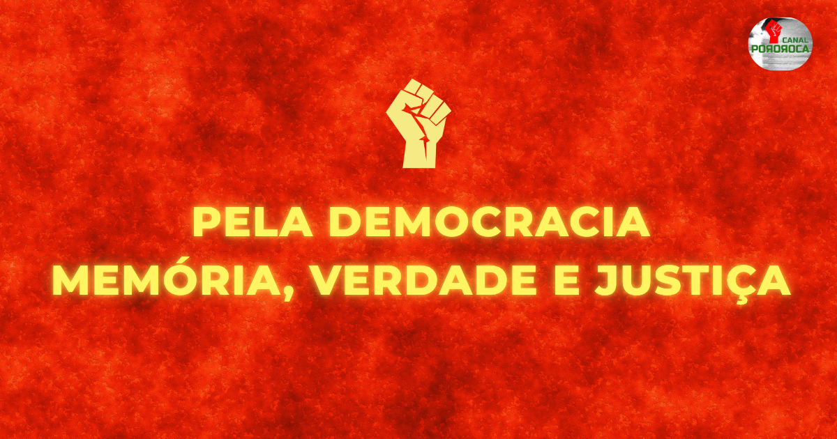 Pronunciamento do Canal Pororoca: Pela democracia, verdade e justiça